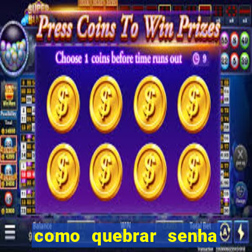 como quebrar senha do winrar