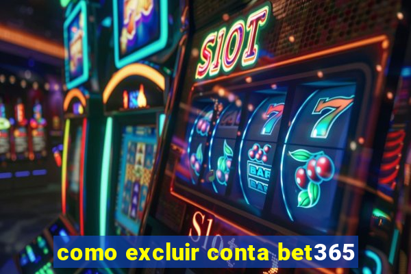 como excluir conta bet365