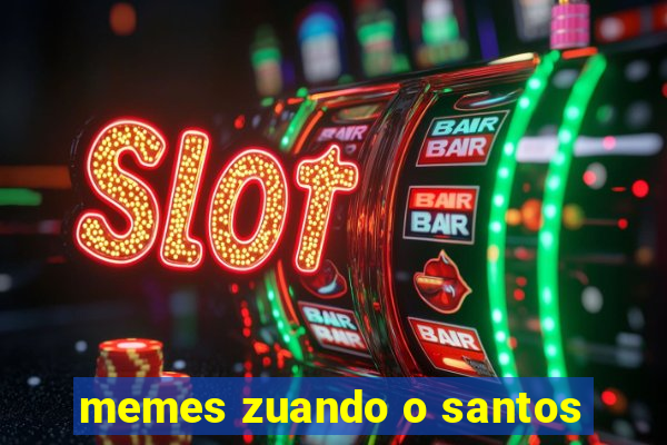 memes zuando o santos