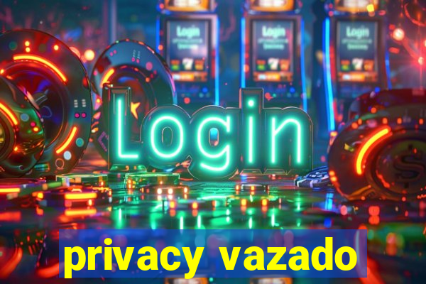 privacy vazado