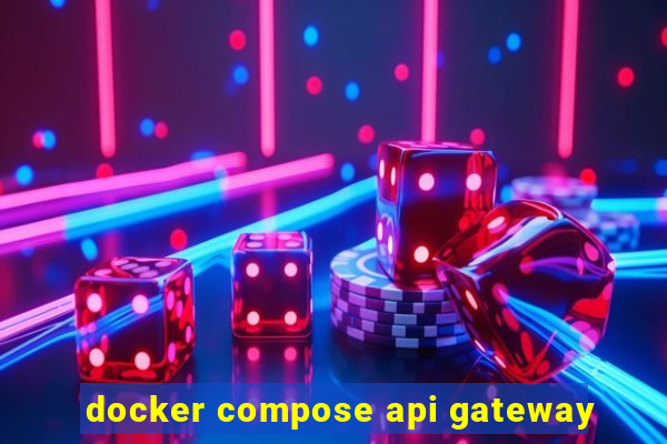 docker compose api gateway