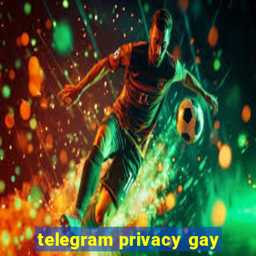 telegram privacy gay