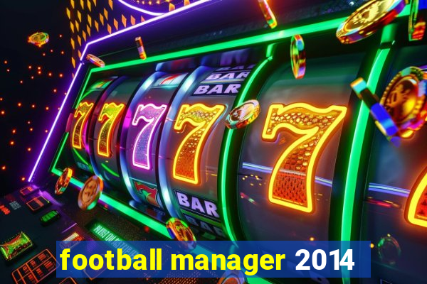 football manager 2014