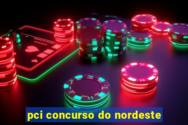 pci concurso do nordeste