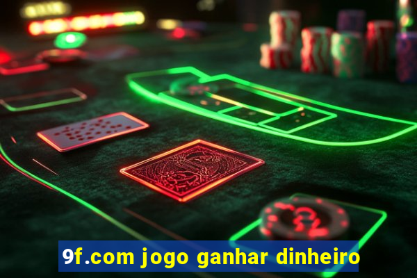 9f.com jogo ganhar dinheiro