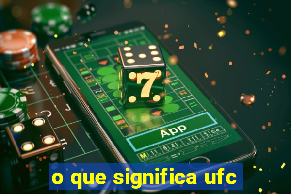 o que significa ufc