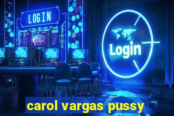 carol vargas pussy