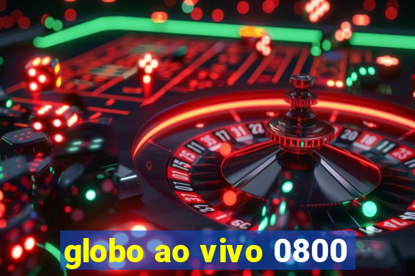 globo ao vivo 0800