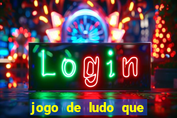 jogo de ludo que ganha dinheiro