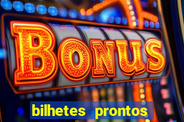 bilhetes prontos para hoje