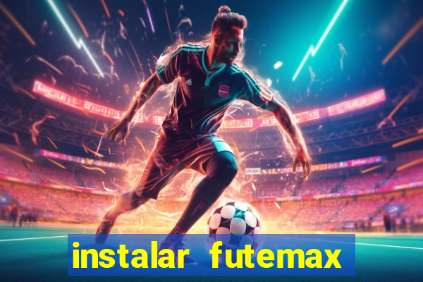 instalar futemax futebol ao vivo