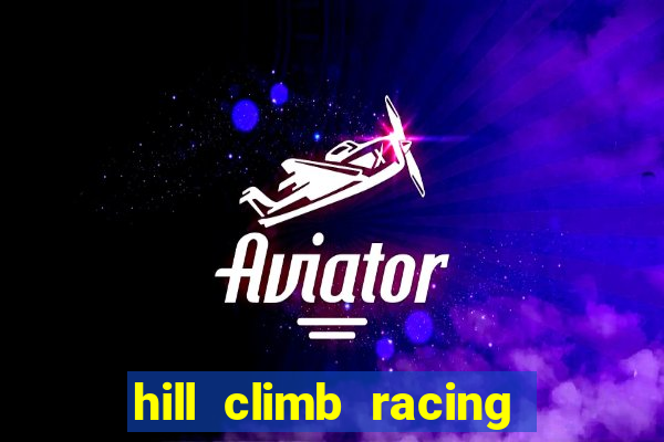 hill climb racing 2 dinheiro infinito