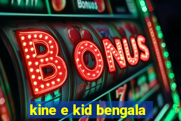 kine e kid bengala