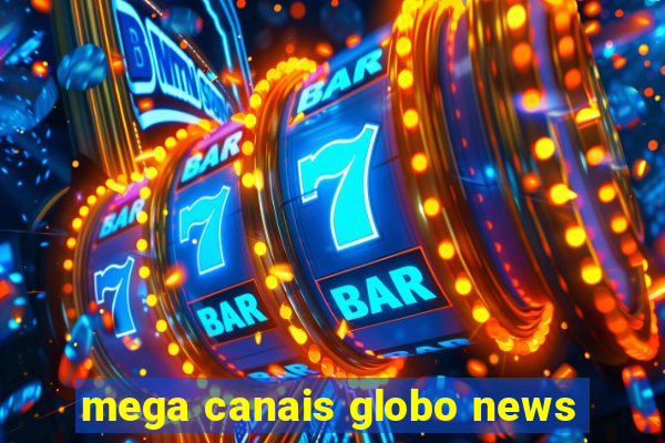 mega canais globo news