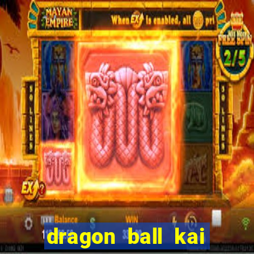 dragon ball kai dublado online