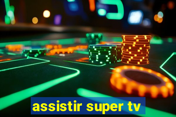 assistir super tv