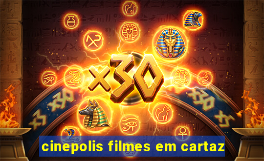 cinepolis filmes em cartaz