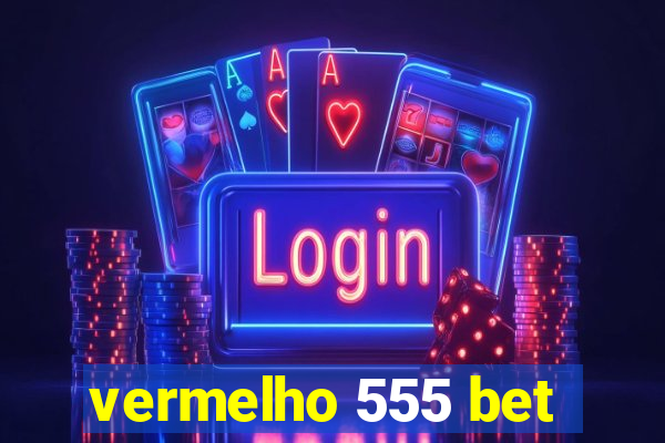 vermelho 555 bet