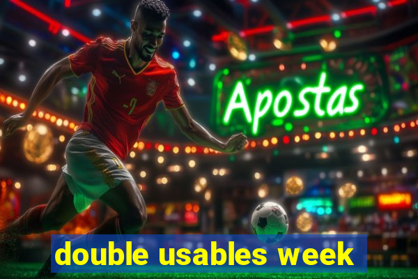 double usables week