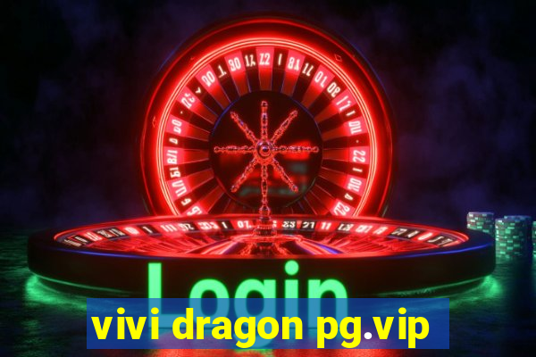 vivi dragon pg.vip