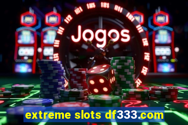 extreme slots df333.com