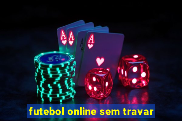 futebol online sem travar