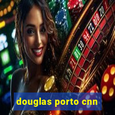 douglas porto cnn