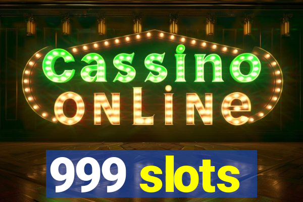 999 slots