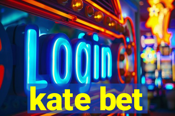 kate bet