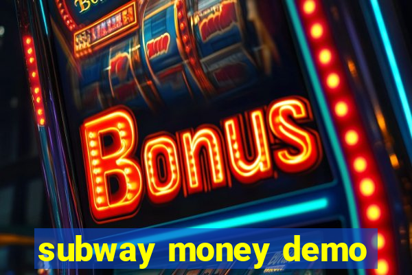 subway money demo