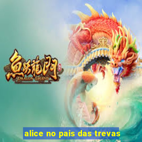 alice no pais das trevas