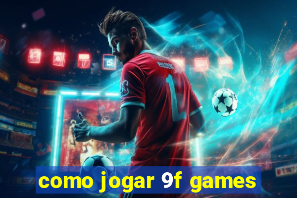 como jogar 9f games