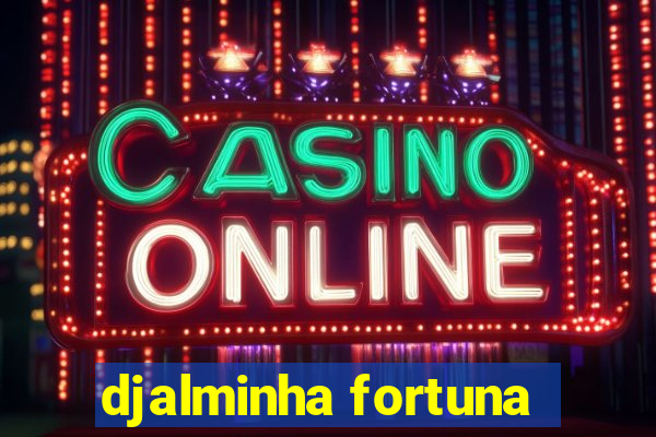 djalminha fortuna