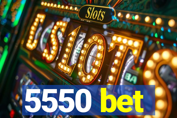 5550 bet