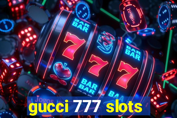 gucci 777 slots