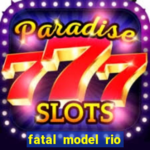 fatal model rio claro sp