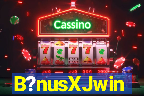 B?nusXJwin