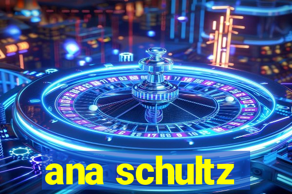 ana schultz