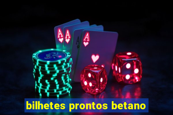 bilhetes prontos betano