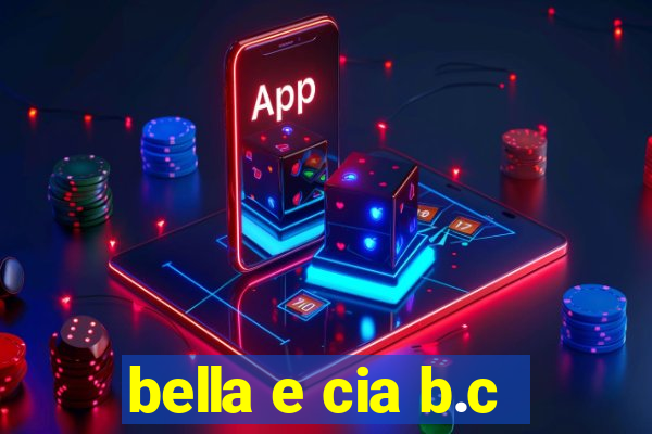 bella e cia b.c