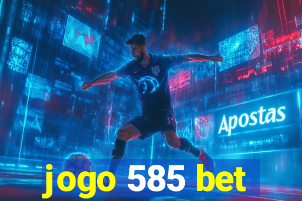 jogo 585 bet