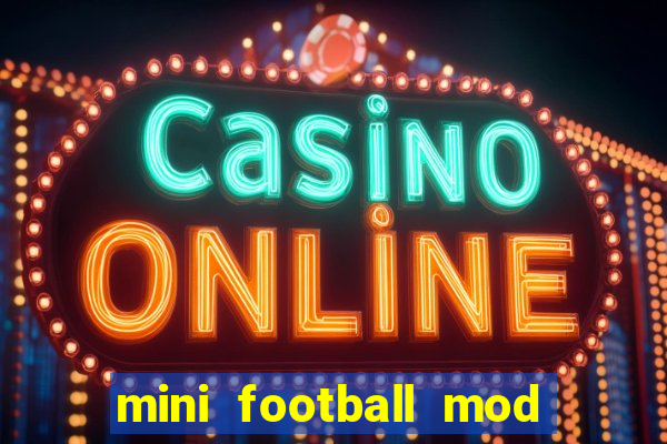 mini football mod apk (unlimited money and gems)