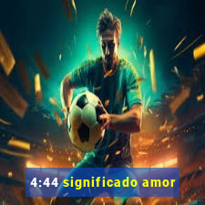 4:44 significado amor