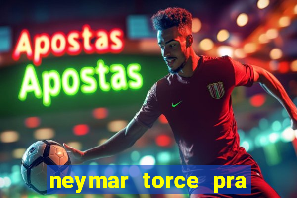 neymar torce pra que time