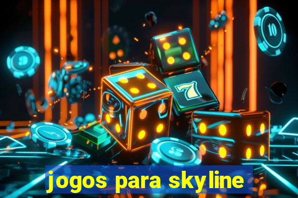 jogos para skyline