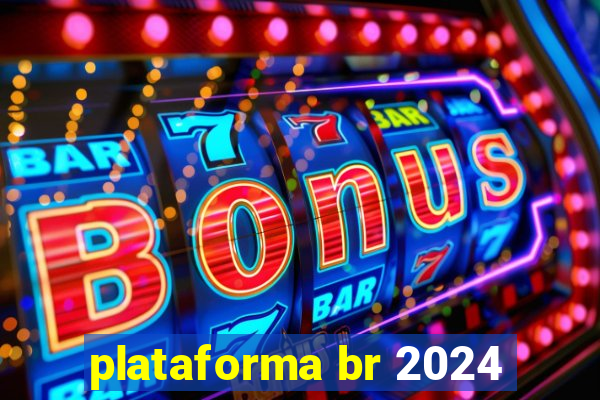 plataforma br 2024