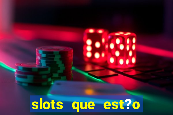 slots que est?o pagando agora