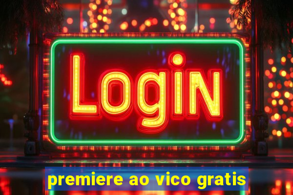 premiere ao vico gratis