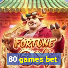 80 games bet