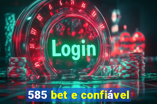 585 bet e confiável